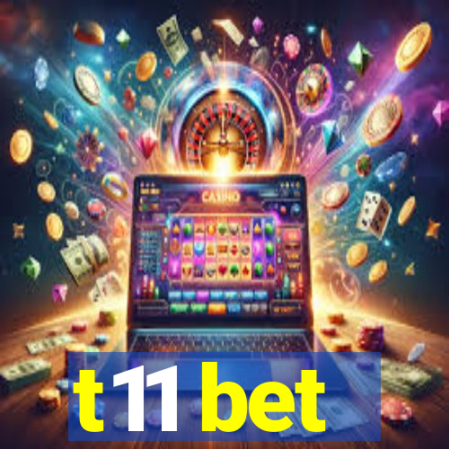 t11 bet